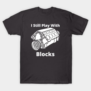 I Still Play with blocks funny T-Shirt